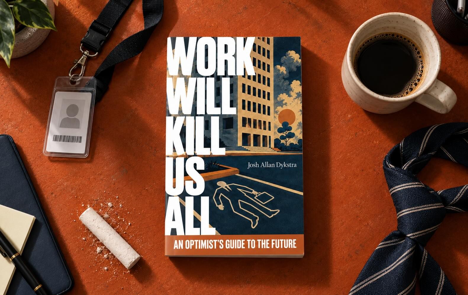 Work Will Kill Us All on a rust-orange desk beside a lanyard ID badge, coffee, chalk, and a loosened necktie